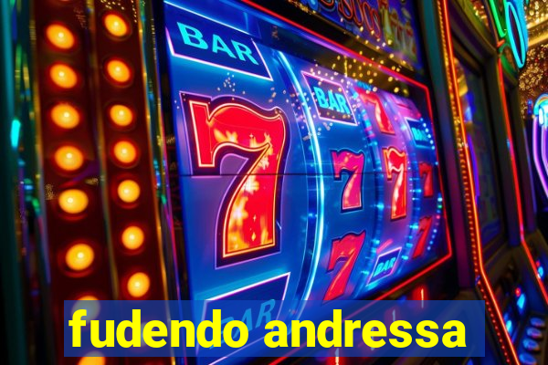 fudendo andressa